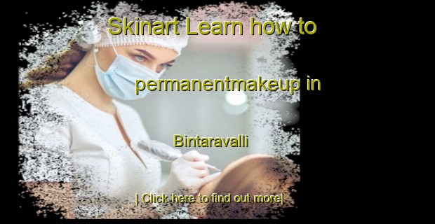 Skinart Learn how to permanentmakeup in Bintaravalli-United Kingdom