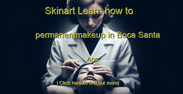 Skinart Learn how to permanentmakeup in Boca Santa Ana-United Kingdom