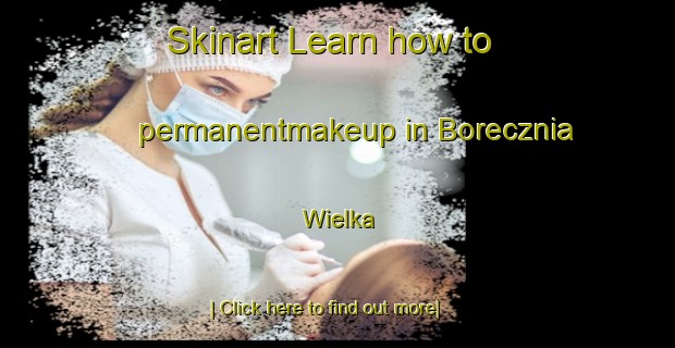 Skinart Learn how to permanentmakeup in Borecznia Wielka-United Kingdom