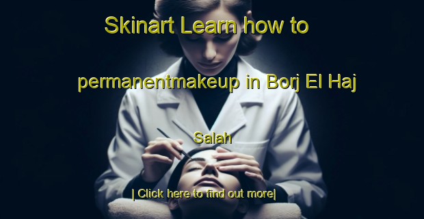 Skinart Learn how to permanentmakeup in Borj El Haj Salah-United Kingdom