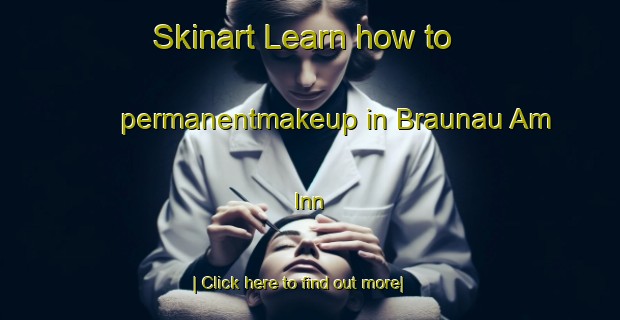 Skinart Learn how to permanentmakeup in Braunau Am Inn-United Kingdom