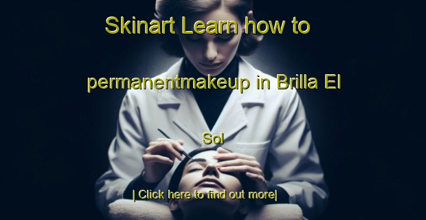 Skinart Learn how to permanentmakeup in Brilla El Sol-United Kingdom