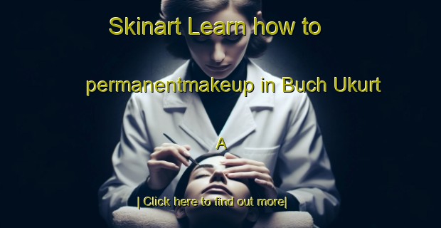 Skinart Learn how to permanentmakeup in Buch Ukurt A-United Kingdom