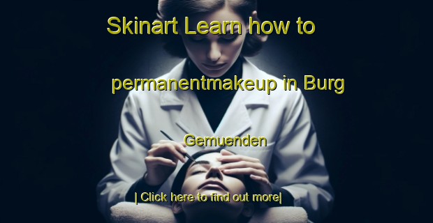 Skinart Learn how to permanentmakeup in Burg Gemuenden-United Kingdom