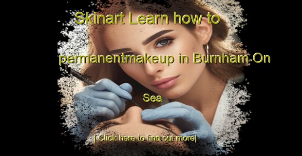 Skinart Learn how to permanentmakeup in Burnham On Sea-United Kingdom