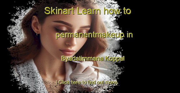 Skinart Learn how to permanentmakeup in Byadatimmana Koppal-United Kingdom