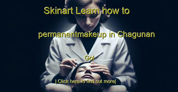 Skinart Learn how to permanentmakeup in Chagunan Gol-United Kingdom