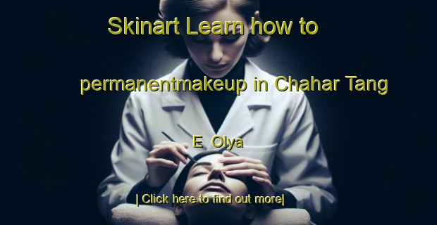 Skinart Learn how to permanentmakeup in Chahar Tang E  Olya-United Kingdom