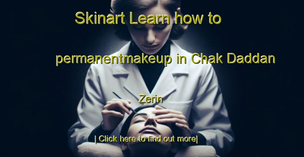 Skinart Learn how to permanentmakeup in Chak Daddan Zerin-United Kingdom