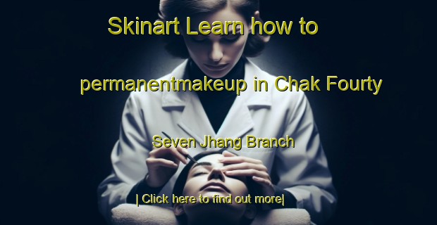 Skinart Learn how to permanentmakeup in Chak Fourty Seven Jhang Branch-United Kingdom