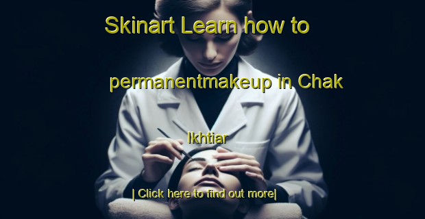 Skinart Learn how to permanentmakeup in Chak Ikhtiar-United Kingdom