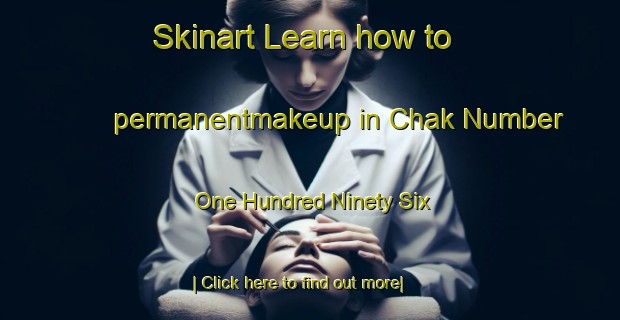 Skinart Learn how to permanentmakeup in Chak Number One Hundred Ninety Six-United Kingdom