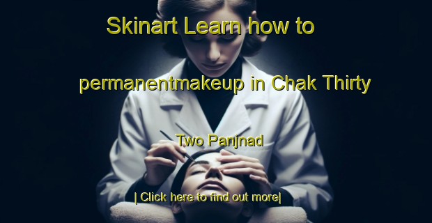 Skinart Learn how to permanentmakeup in Chak Thirty Two Panjnad-United Kingdom