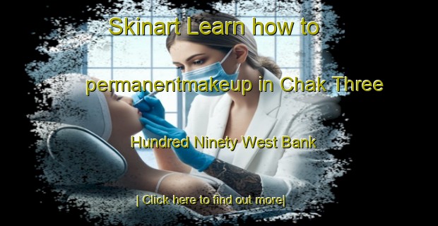 Skinart Learn how to permanentmakeup in Chak Three Hundred Ninety West Bank-United Kingdom