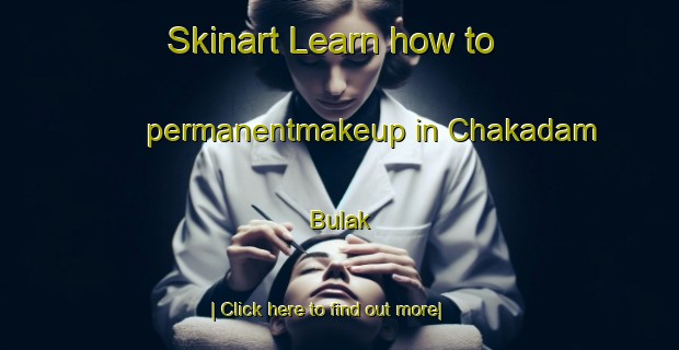 Skinart Learn how to permanentmakeup in Chakadam Bulak-United Kingdom