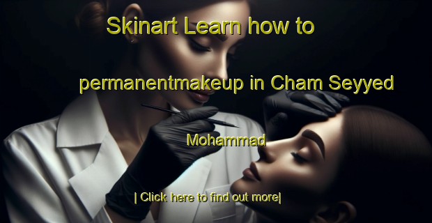 Skinart Learn how to permanentmakeup in Cham Seyyed Mohammad-United Kingdom