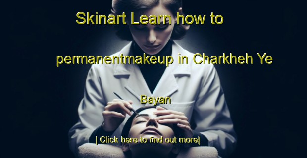 Skinart Learn how to permanentmakeup in Charkheh Ye Bayan-United Kingdom