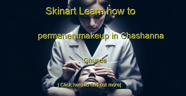 Skinart Learn how to permanentmakeup in Chashanna Ghunda-United Kingdom