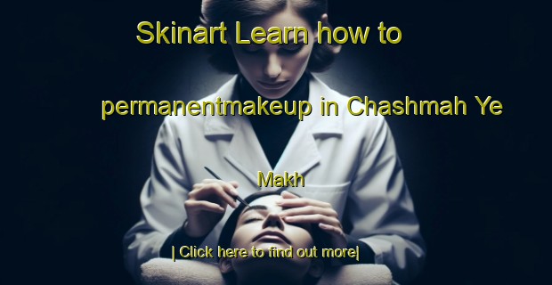 Skinart Learn how to permanentmakeup in Chashmah Ye Makh-United Kingdom