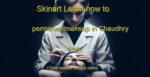 Skinart Learn how to permanentmakeup in Chaudhry Navid-United Kingdom