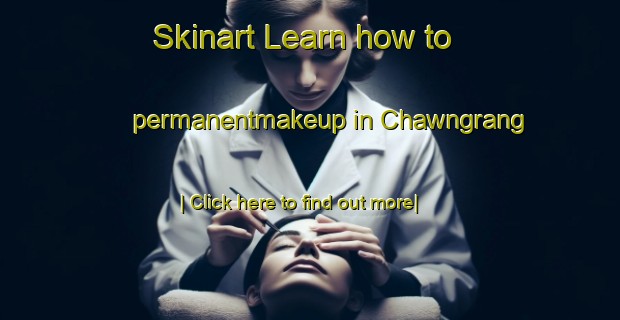 Skinart Learn how to permanentmakeup in Chawngrang-United Kingdom