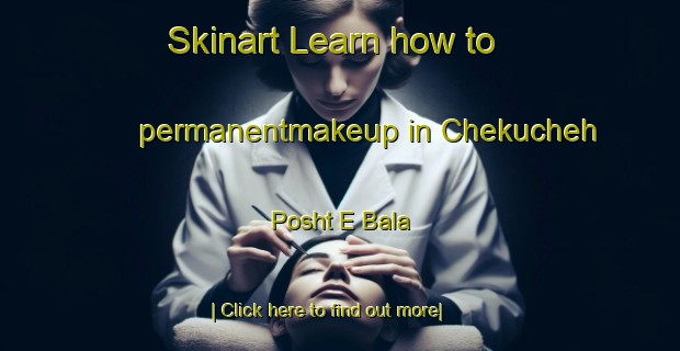 Skinart Learn how to permanentmakeup in Chekucheh Posht E Bala-United Kingdom