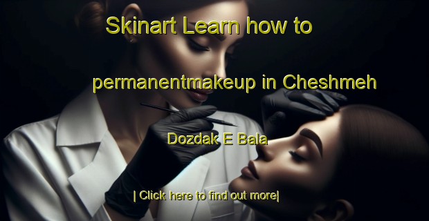 Skinart Learn how to permanentmakeup in Cheshmeh Dozdak E Bala-United Kingdom