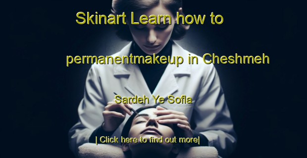 Skinart Learn how to permanentmakeup in Cheshmeh Sardeh Ye Sofla-United Kingdom