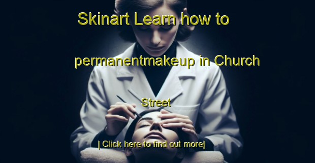 Skinart Learn how to permanentmakeup in Church Street-United Kingdom