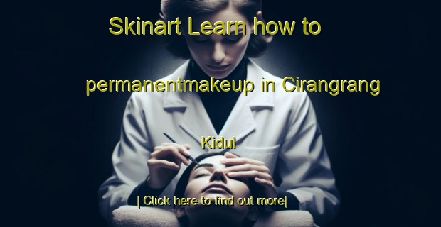 Skinart Learn how to permanentmakeup in Cirangrang Kidul-United Kingdom