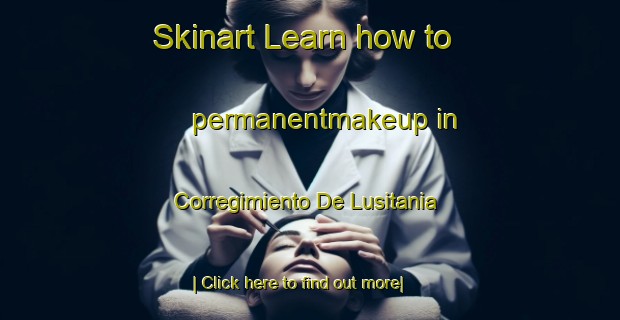 Skinart Learn how to permanentmakeup in Corregimiento De Lusitania-United Kingdom