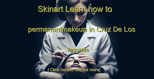 Skinart Learn how to permanentmakeup in Cruz De Los Yaguales-United Kingdom