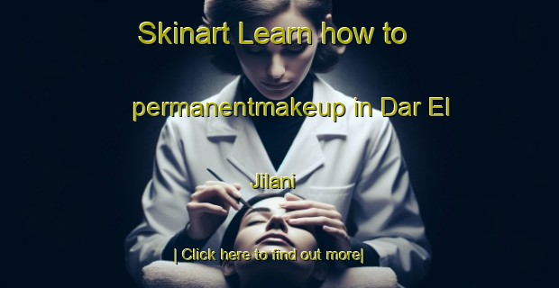 Skinart Learn how to permanentmakeup in Dar El Jilani-United Kingdom