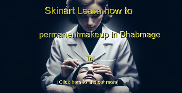 Skinart Learn how to permanentmakeup in Dhabmage Tol-United Kingdom