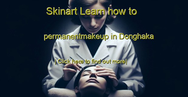 Skinart Learn how to permanentmakeup in Donghaka-United Kingdom