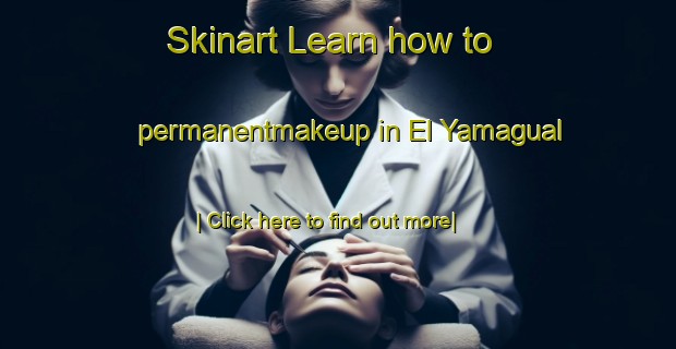 Skinart Learn how to permanentmakeup in El Yamagual-United Kingdom