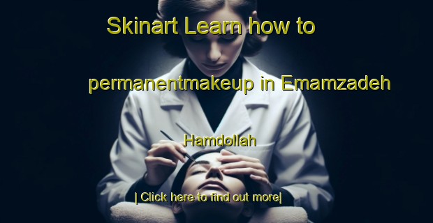 Skinart Learn how to permanentmakeup in Emamzadeh Hamdollah-United Kingdom