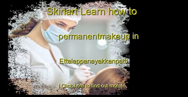 Skinart Learn how to permanentmakeup in Ettalappanayakkanpatti-United Kingdom