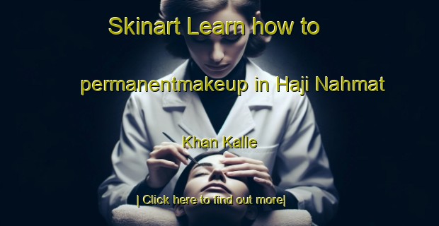 Skinart Learn how to permanentmakeup in Haji Nahmat Khan Kalle-United Kingdom