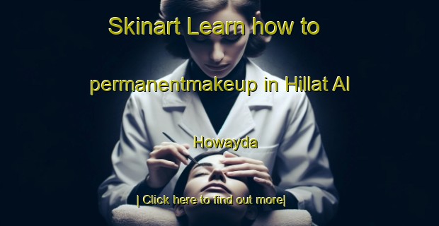 Skinart Learn how to permanentmakeup in Hillat Al Howayda-United Kingdom