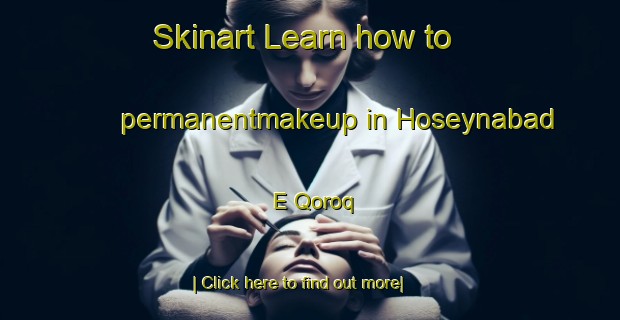 Skinart Learn how to permanentmakeup in Hoseynabad E Qoroq-United Kingdom