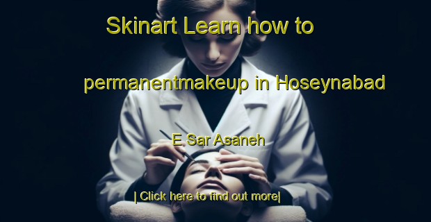 Skinart Learn how to permanentmakeup in Hoseynabad E Sar Asaneh-United Kingdom