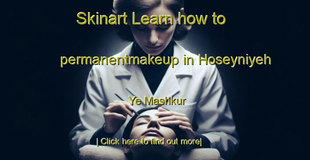 Skinart Learn how to permanentmakeup in Hoseyniyeh Ye Mashkur-United Kingdom