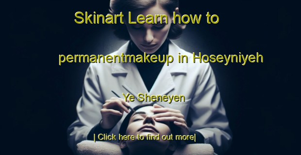 Skinart Learn how to permanentmakeup in Hoseyniyeh Ye Sheneyen-United Kingdom