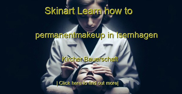 Skinart Learn how to permanentmakeup in Isernhagen Kircher Bauerschaft-United Kingdom