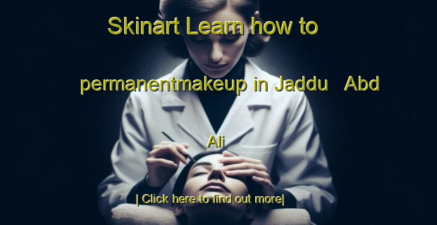 Skinart Learn how to permanentmakeup in Jaddu   Abd  Ali-United Kingdom