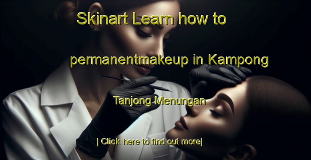 Skinart Learn how to permanentmakeup in Kampong Tanjong Menungan-United Kingdom