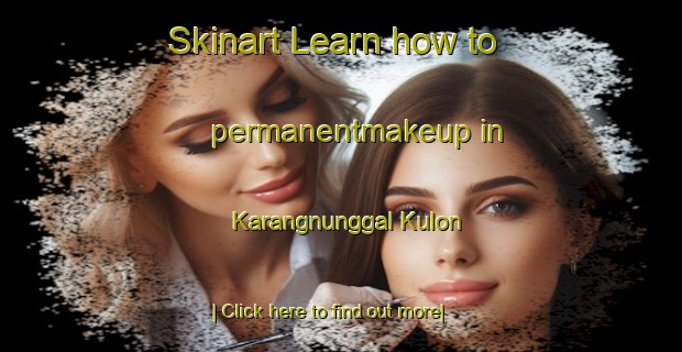 Skinart Learn how to permanentmakeup in Karangnunggal Kulon-United Kingdom