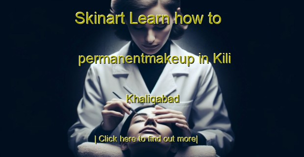 Skinart Learn how to permanentmakeup in Kili Khaliqabad-United Kingdom