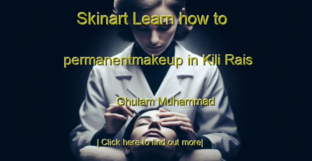 Skinart Learn how to permanentmakeup in Kili Rais Ghulam Muhammad-United Kingdom